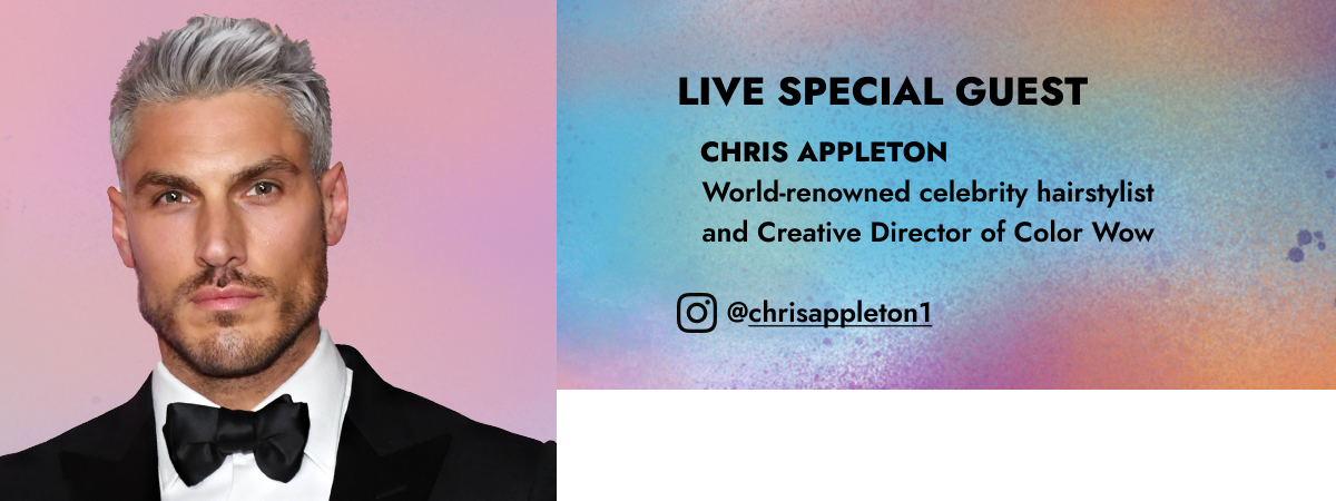 Live special guest: Chris Appleton, world-renowned celebrity hairstylist and creative director of Color Wow.