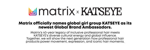 Matrix x KATSEYE partnership announcement: Matrix officially names global girl group KATSEYE as its newest Global Brand Ambassadors.