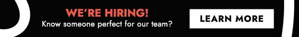 We're hiring! Know someone perfect for our team? Click here to learn more.